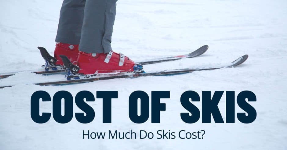 Cost of Skis: (How Much Do Skis Cost?)