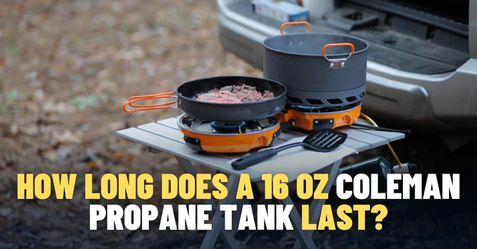 How Long Does a 16 oz Coleman Propane Tank Last?