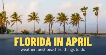 Florida In April: [Weather, Water Temperature, Places to Visit, What to Wear]